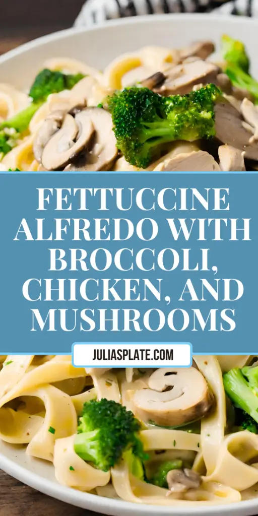 Fettuccine Alfredo with Broccoli, Chicken, and Mushrooms